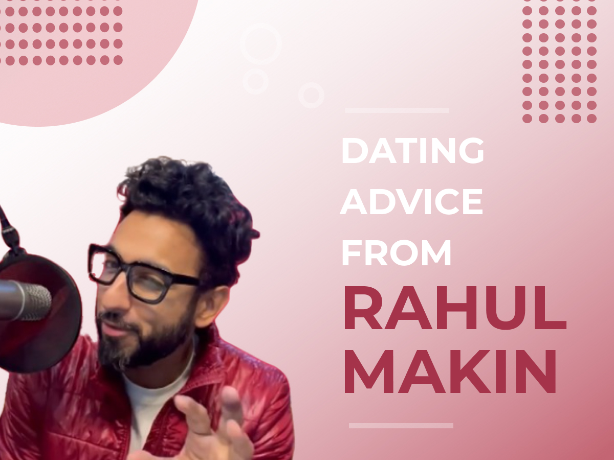 Dating and Relationship Advice from Love Coach Rahul Makin